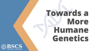 BSCS Toward a More Humane Genetics Brochure