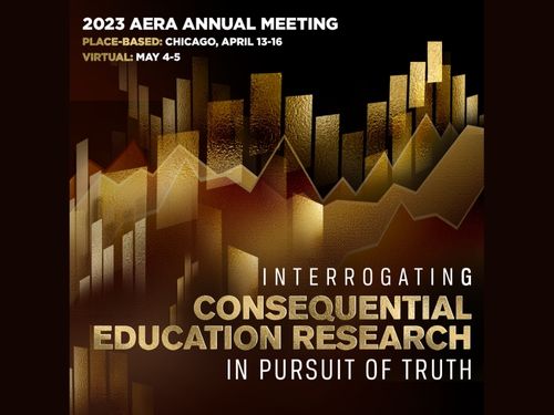 2023 AERA Annual Meeting: Interrogation Consequential Education Research in Pursuit of Truth